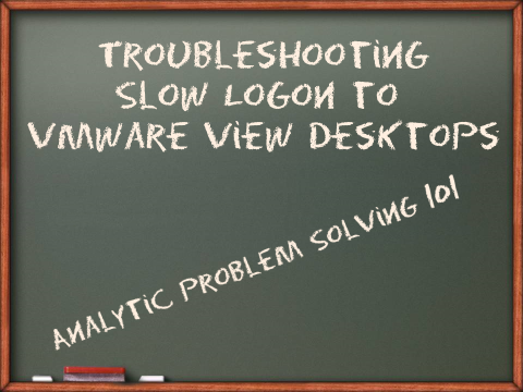 Analytic Trouble Shooting for View Desktops Chalk Board