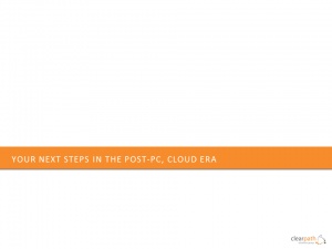 Your Next Steps in the Post-PC, Cloud Era