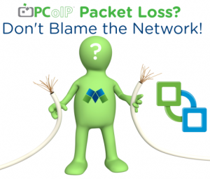 PCoIP Packet Loss Don't Blame The Network
